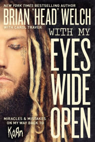 Title: With My Eyes Wide Open: Miracles & Mistakes on My Way Back to KoRn, Author: Brian 