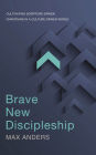 Brave New Discipleship: Cultivating Scripture-driven Christians in a Culture-driven World