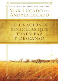 Title: 40 oraciones sencillas que traen paz y descanso, Author: Max Lucado