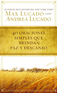 Title: 40 oraciones sencillas que traen paz y descanso, Author: Max Lucado