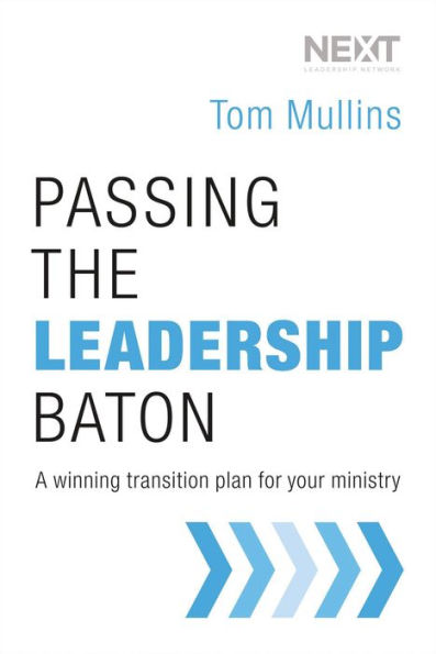 Passing the Leadership Baton: A Winning Transition Plan for Your Ministry