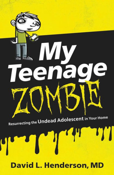 My Teenage Zombie: Resurrecting the Undead Adolescent Your Home