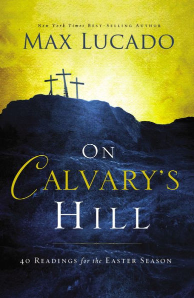 On Calvary's Hill: 40 Readings for the Easter Season