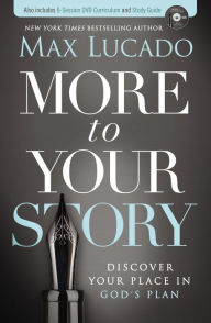 Title: More to Your Story: Discover Your Place in God's Plan, Author: Max Lucado