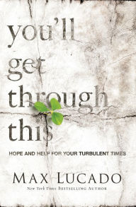 Title: You'll Get through This: Hope and Help for Your Turbulent Times, Author: Max Lucado