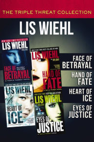 Title: The Triple Threat Collection: Face of Betrayal, Hand of Fate, Heart of Ice, and Eyes of Justice, Author: Lis Wiehl
