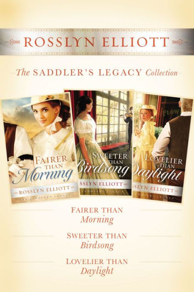 The Saddler's Legacy Collection: Fairer than Morning, Sweeter than Birdsong, and Lovelier than Daylight