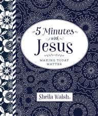 Title: 5 Minutes with Jesus: Making Today Matter, Author: Sheila Walsh