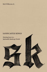 Ebook download free online Sandcastle Kings: Meeting Jesus in a Spiritually Bankrupt World 9780718032685 (English literature) by Rich Wilkerson ePub DJVU iBook