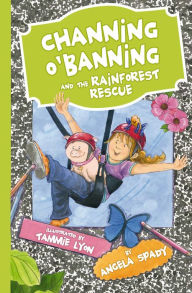 Title: Channing O'Banning and the Rainforest Rescue, Author: Angela Spady