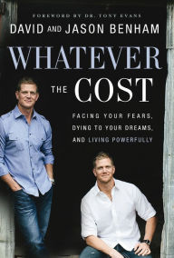 Title: Whatever the Cost: Facing Your Fears, Dying to Your Dreams, and Living Powerfully, Author: David Benham