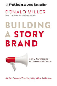 Title: Building a StoryBrand: Clarify Your Message So Customers Will Listen, Author: Donald Miller