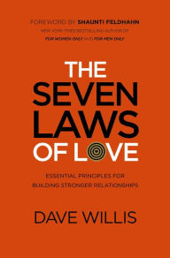 Title: The Seven Laws of Love: Essential Principles for Building Stronger Relationships, Author: Dave Willis