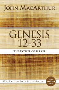 Title: Genesis 12 to 33: The Father of Israel, Author: John MacArthur