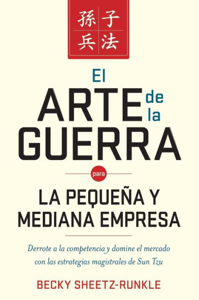 el arte de la guerra para pequeña y mediana empresa: Derrote a competencia domine mercado con las estrategias magistrales Sun Tzu
