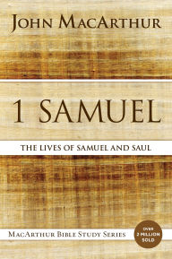 Title: 1 Samuel: The Lives of Samuel and Saul, Author: John MacArthur