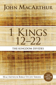 Title: 1 Kings 12 to 22: The Kingdom Divides, Author: John MacArthur