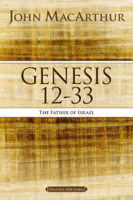 Title: Genesis 12 to 33: The Father of Israel, Author: John MacArthur