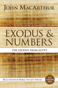 Title: Exodus and Numbers: The Exodus from Egypt, Author: John MacArthur