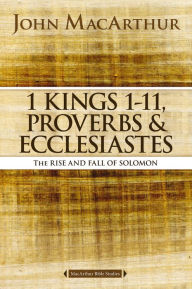 Title: 1 Kings 1 to 11, Proverbs, and Ecclesiastes: The Rise and Fall of Solomon, Author: John MacArthur