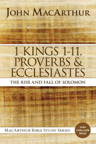 Title: 1 Kings 1 to 11, Proverbs, and Ecclesiastes: The Rise and Fall of Solomon, Author: John MacArthur