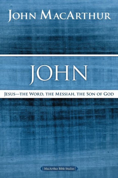 John: Jesus - The Word, the Messiah, the Son of God