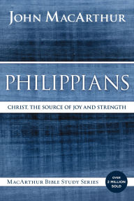 Title: Philippians: Christ, the Source of Joy and Strength, Author: John MacArthur