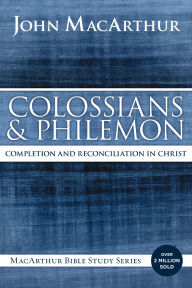 Title: Colossians and Philemon: Completion and Reconciliation in Christ, Author: John MacArthur