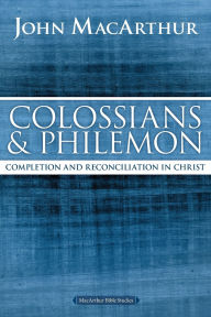 Title: Colossians and Philemon: Completion and Reconciliation in Christ, Author: John MacArthur