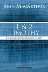 Title: 1 and 2 Timothy: Encouragement for Church Leaders, Author: John MacArthur
