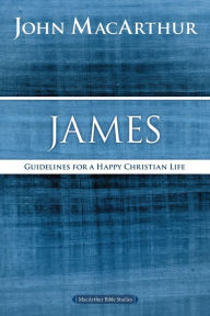 Title: James: Guidelines for a Happy Christian Life, Author: John MacArthur