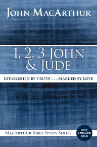 Title: 1, 2, 3 John and Jude: Established in Truth ... Marked by Love, Author: John MacArthur