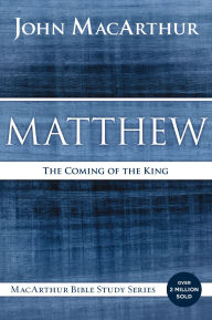 Title: Matthew: The Coming of the King, Author: John MacArthur