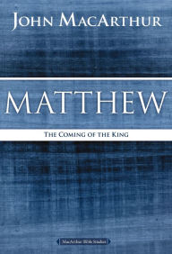 Title: Matthew: The Coming of the King, Author: John MacArthur