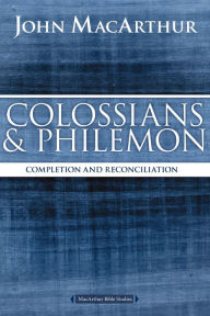Title: Colossians and Philemon: Completion and Reconciliation in Christ, Author: John MacArthur