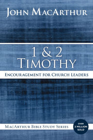 Title: 1 and 2 Timothy: Encouragement for Church Leaders, Author: John MacArthur