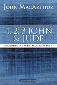 Title: 1, 2, 3 John and Jude: Established in Truth ... Marked by Love, Author: John MacArthur