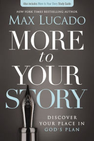 Title: More to Your Story: Discover Your Place in God's Plan, Author: Max Lucado