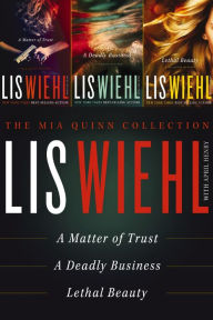 Title: The Mia Quinn Collection: A Matter of Trust, A Deadly Business, Lethal Beauty, Author: Lis Wiehl