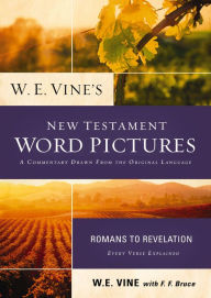 Title: W. E. Vine's New Testament Word Pictures: Romans to Revelation, Author: W. E. Vine