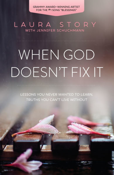 When God Doesn't Fix It: Lessons You Never Wanted to Learn, Truths Can't Live Without