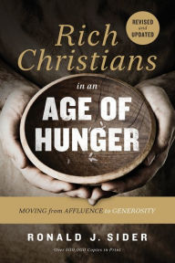 Title: Rich Christians in an Age of Hunger: Moving from Affluence to Generosity, Author: Ronald J. Sider