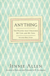 Title: Anything: The Prayer That Unlocked My God and My Soul, Author: Jennie Allen