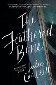 Title: The Feathered Bone, Author: Julie Cantrell