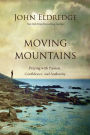 Moving Mountains: Praying with Passion, Confidence, and Authority