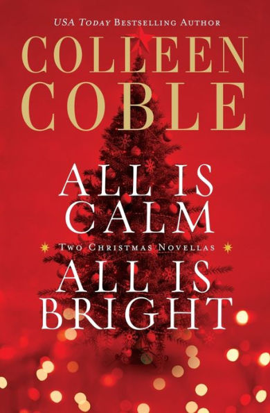 All Is Calm, All Is Bright: A Colleen Coble Christmas Collection