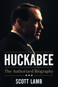 Title: Huckabee: The Authorized Biography, Author: Scott Lamb