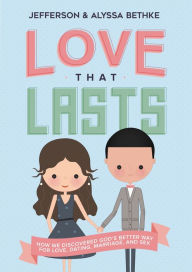 Title: Love That Lasts: How We Discovered God's Better Way for Love, Dating, Marriage, and Sex, Author: Jefferson Bethke