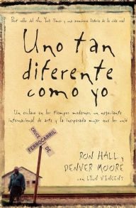 Title: Uno tan diferente como yo: Un esclavo en los tiempos modernos, un negociante internacional de arte y la increíble mujer que los unió, Author: Ron Hall