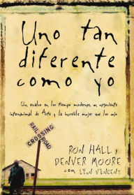 Title: Uno tan diferente como yo: Un esclavo en los tiempos modernos, un negociante internacional de arte y la increíble mujer que los unió, Author: Ron Hall